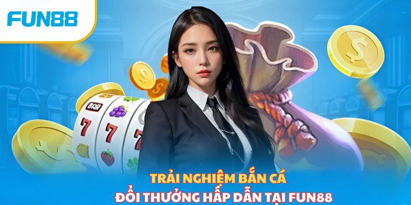 Bắn cá Fun88