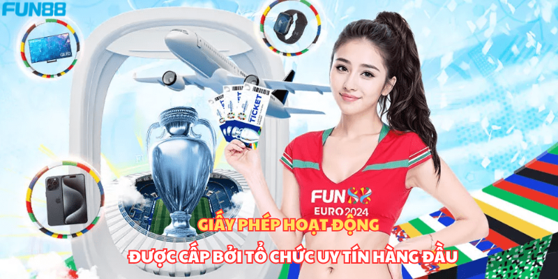 Sự thật Fun88 lừa đảo Giấy phép đăng ký hoạt động được cấp bởi tổ chức uy tín