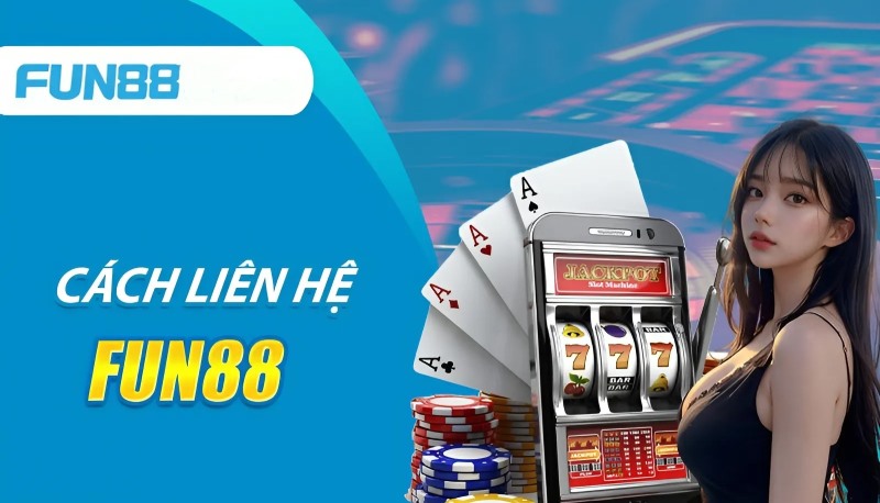 Liên hệ Fun88 - Giải đáp mọi thắc mắc của thành viên Liên hệ sân chơi để tìm hiểu các chương trình khuyến mãi