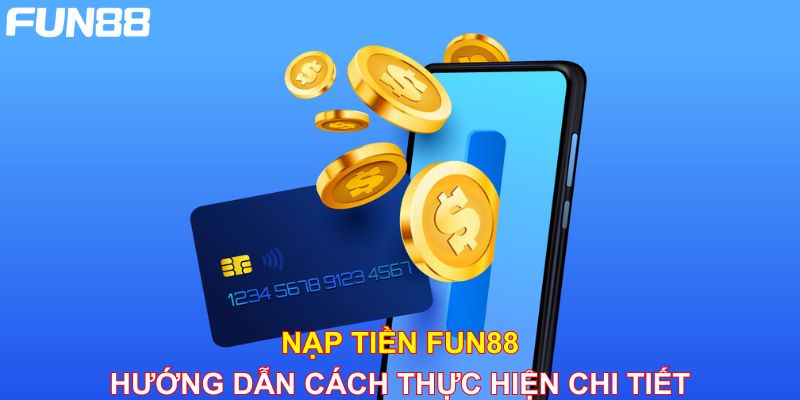 Cách nạp tiền Fun88 lên điểm chỉ trong 1 giây Tuyệt đối không chia sẻ thông tin khi nạp tiền vào tài khoản