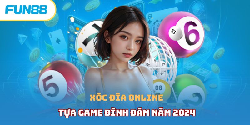 Tìm hiểu chi tiết xóc đĩa online ăn tiền khủng tại Fun88 Xóc đĩa online