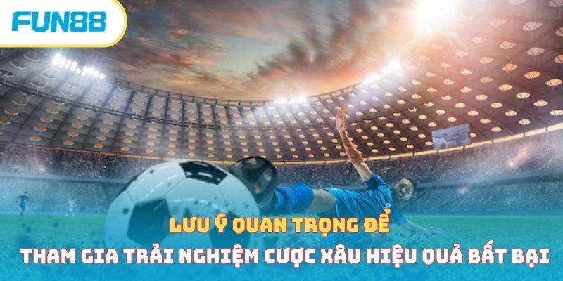 Kèo Xiên - Cách Vào Tiền Chính Xác, Bất Bại Từ Cao Thủ Lưu ý quan trọng để tham gia trải nghiệm cược xâu hiệu quả bất bại