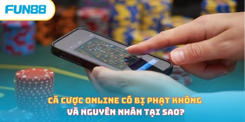Cá Cược Online Có Bị Phạt Không Và Nguyên Nhân Tại Sao? ca cuoc online co bi phat khong anh dai dien