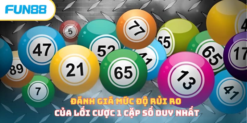 Dự Đoán 1 Cặp Số Duy Nhất - Bí Quyết Soi Bất Bại, Bách Thắng Đánh giá mức độ rủi ro của lối cược 1 cặp số duy nhất