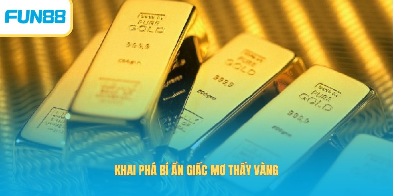 Sổ mơ Fun88 là gì và gợi ý những con số lộc may mắn đỉnh cao Sổ mơ thấy vàng